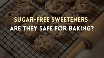 Sugar-Free Sweeteners: Are They Safe for Baking?
